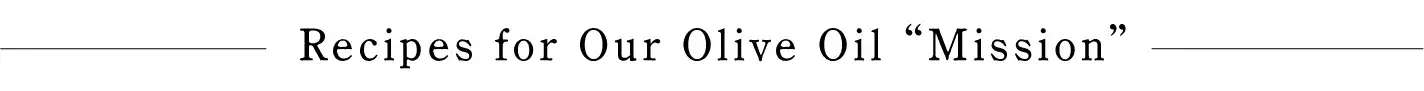 Recipes for Our Olive Oil Mission